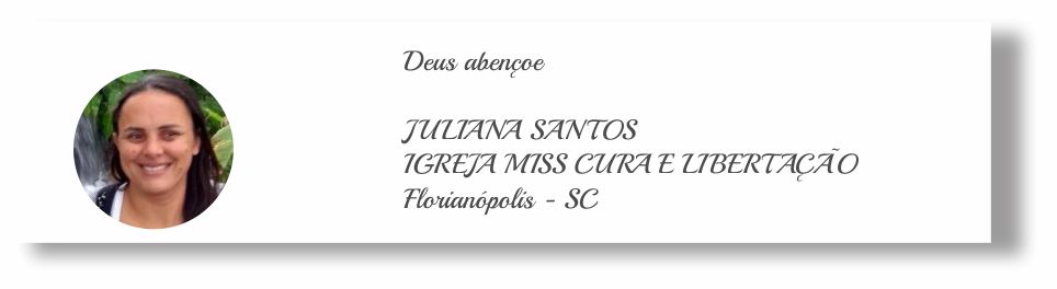  Deus abençoe   JULIANA SANTOS IGREJA MISS CURA E LIBERTAÇÃO Florianópolis - SC
